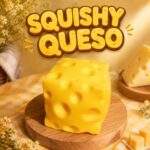 SQUISHY QUESO